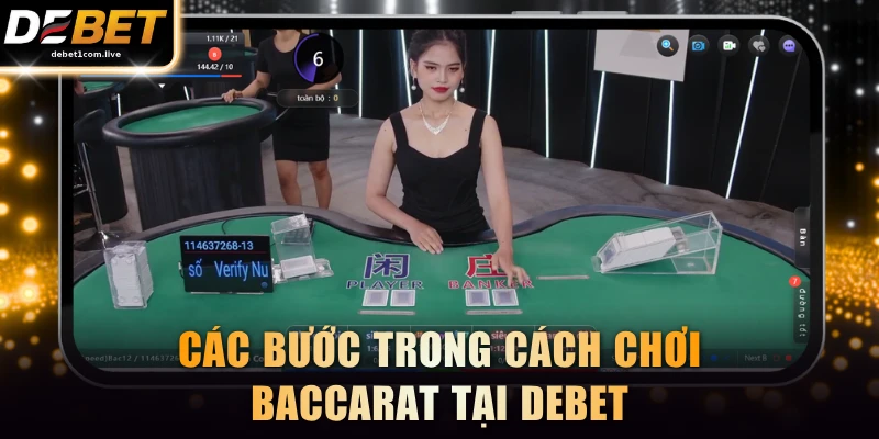 Các bước trong cách chơi Baccarat tại DEBET