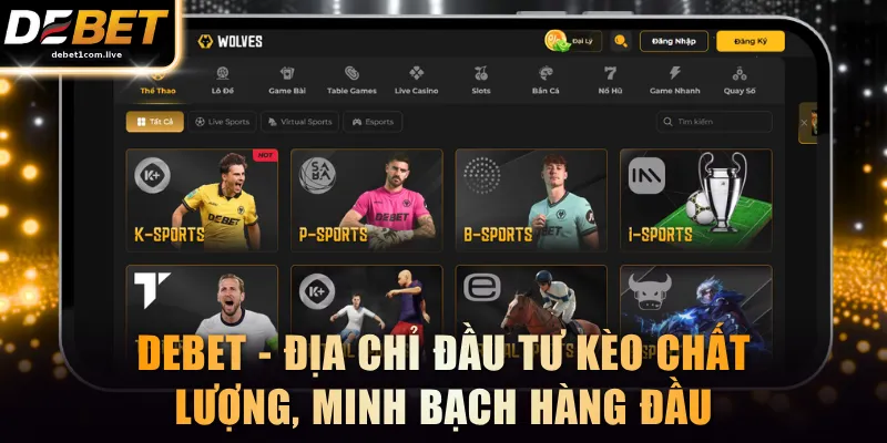 DEBET - Địa chỉ đầu tư kèo chất lượng, minh bạch hàng đầu