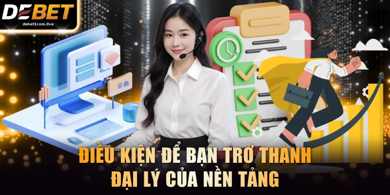 Điều kiện để bạn trở thành đại lý của nền tảng