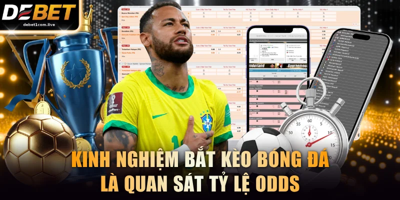 Kinh nghiệm bắt kèo bóng đá là quan sát tỷ lệ Odds