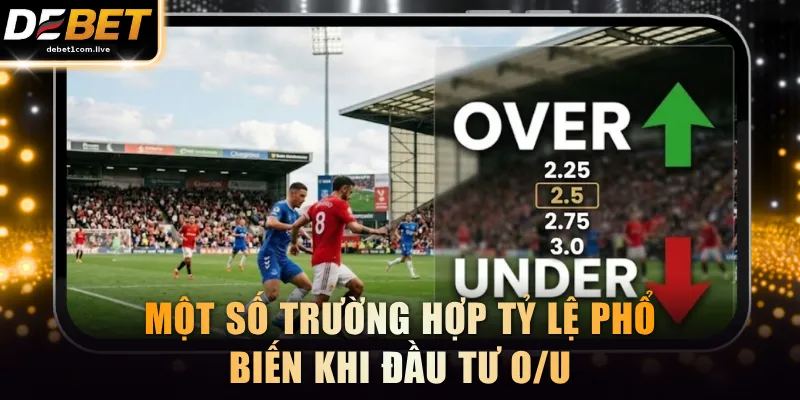 Một số trường hợp tỷ lệ phổ biến khi đầu tư O/U