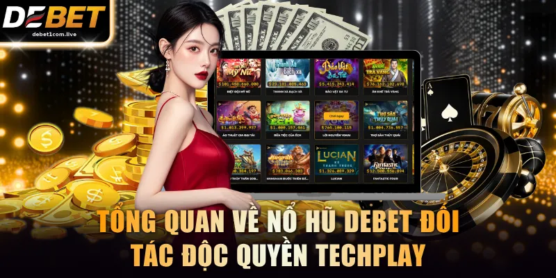 Tổng quan về nổ hũ DEBET đối tác độc quyền Techplay
