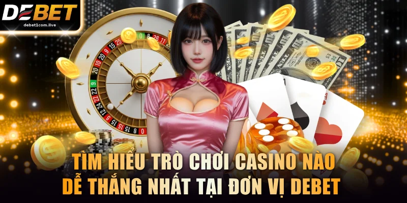 Trò Chơi Casino Nào Dễ Thắng Nhất