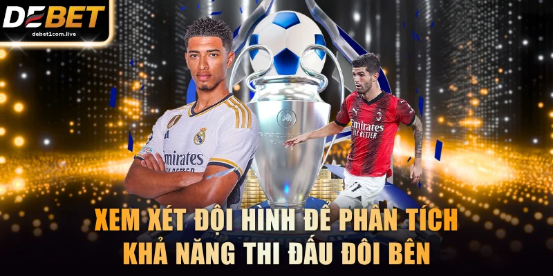 Xem xét đội hình để phân tích khả năng thi đấu đôi bên